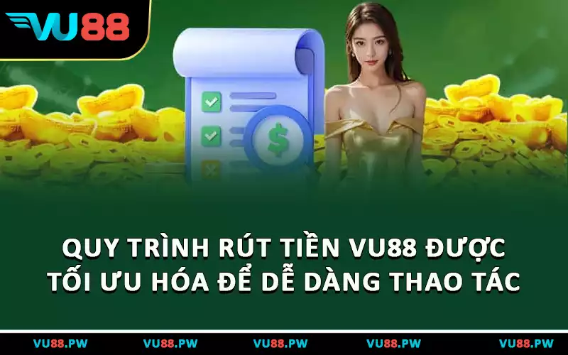 Quy trình rút tiền VU88 được tối ưu hóa để dễ dàng thao tác
