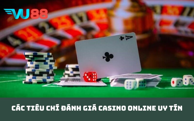 Các tiêu chí đánh giá casino online uy tín