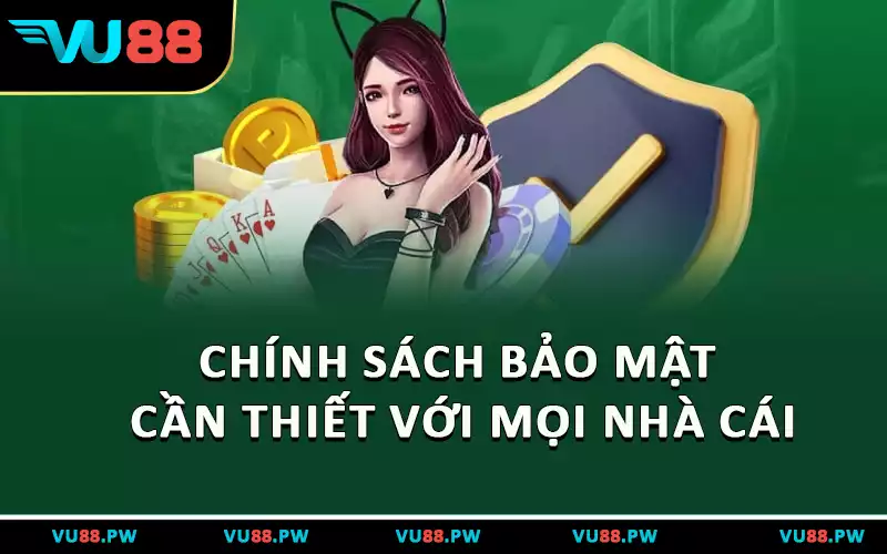 Chính sách bảo mật cần thiết với mọi nhà cái