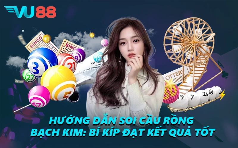 Hướng Dẫn Soi Cầu Rồng Bạch Kim - Bí Kíp Đạt Kết Quả Tốt