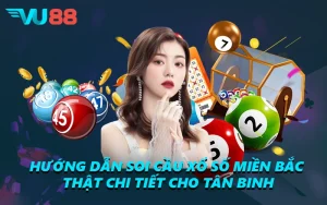 Hướng Dẫn Soi Cầu Xổ Số Miền Bắc Thật Chi Tiết Cho Tân Binh
