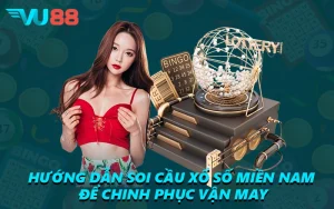 Hướng Dẫn Soi Cầu Xổ Số Miền Nam Để Chinh Phục Vận May