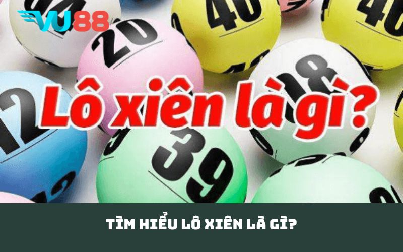 Tìm hiểu lô xiên là gì?