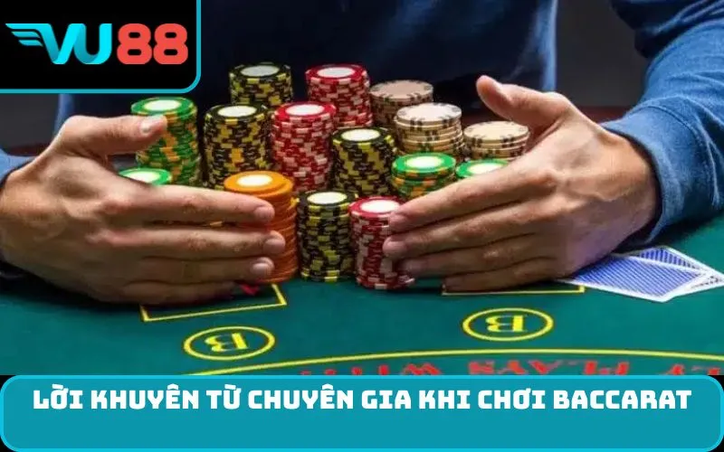 Lời khuyên từ chuyên gia khi chơi baccarat