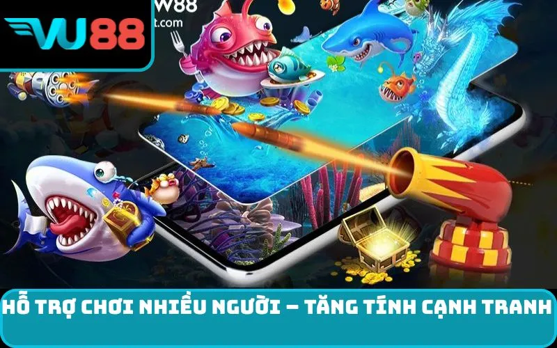 Hỗ trợ chơi nhiều người – tăng tính cạnh tranh