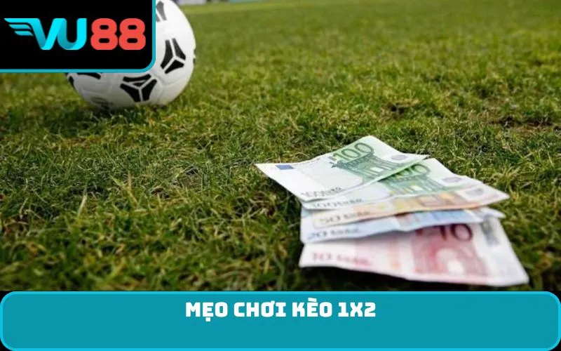 Mẹo chơi kèo 1x2