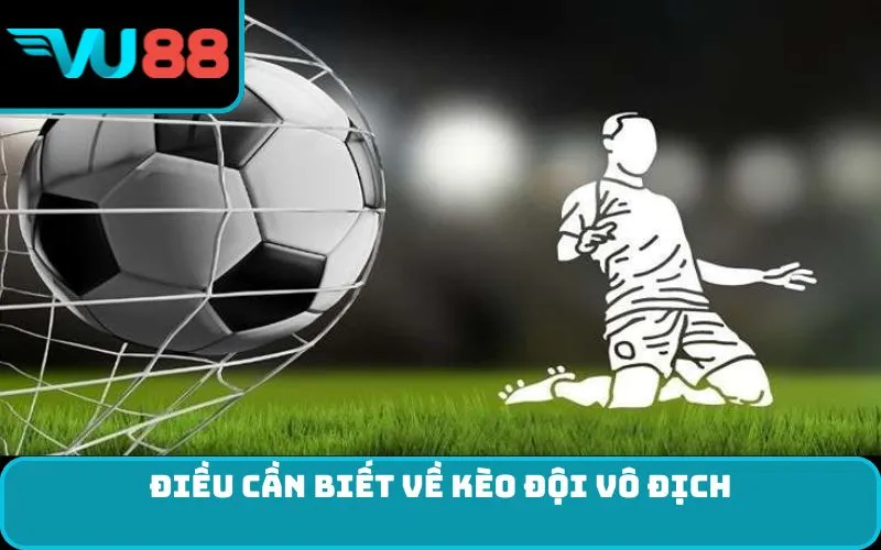 Điều cần biết về kèo đội vô địch