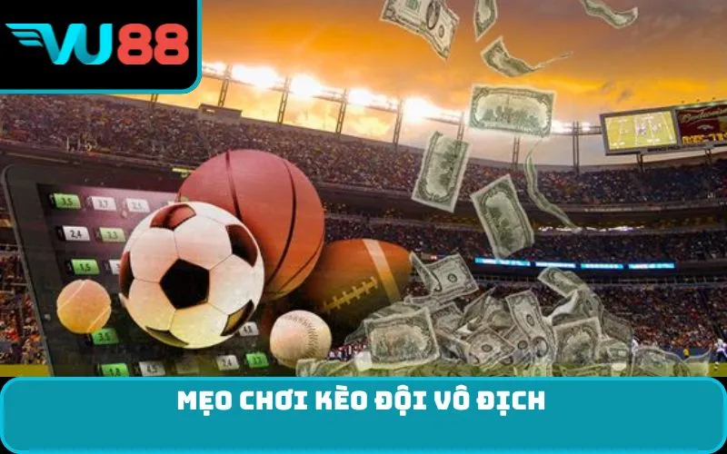 Mẹo chơi kèo đội vô địch