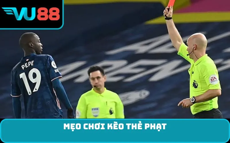 Mẹo chơi kèo thẻ phạt