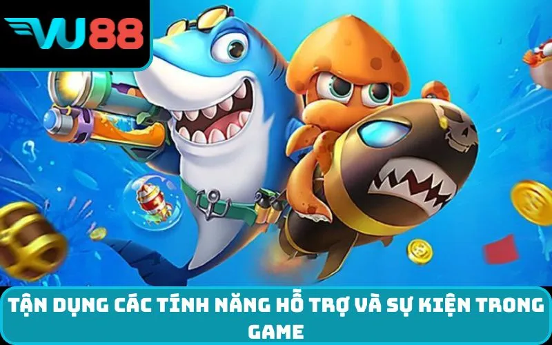 Tận dụng các tính năng hỗ trợ và sự kiện trong game