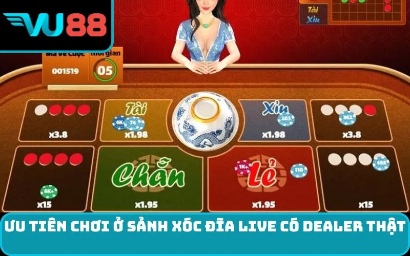 Ưu tiên chơi ở sảnh xóc đĩa live có dealer thật