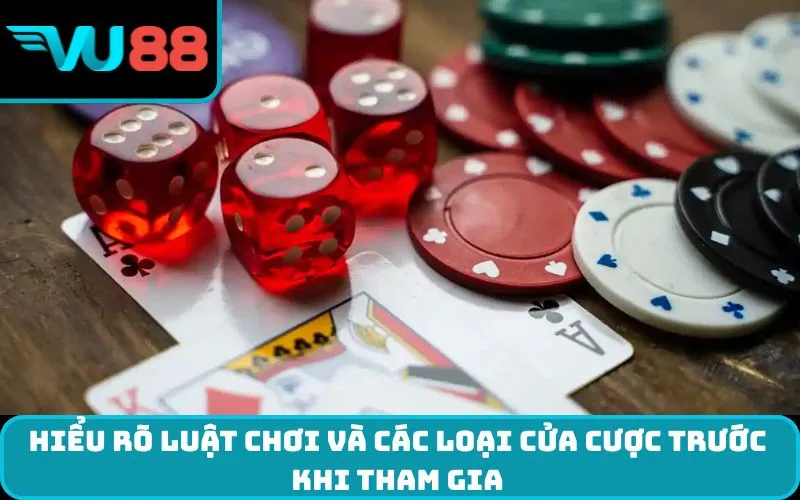 Hiểu rõ luật chơi và các loại cửa cược trước khi tham gia