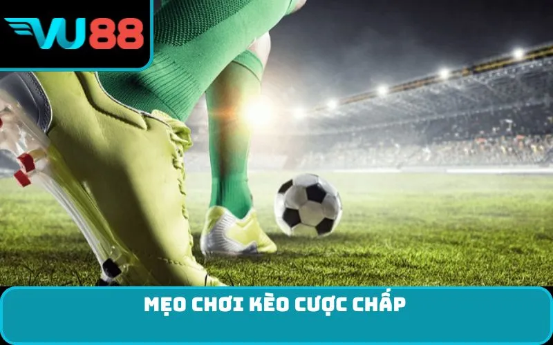 Mẹo chơi kèo cược chấp