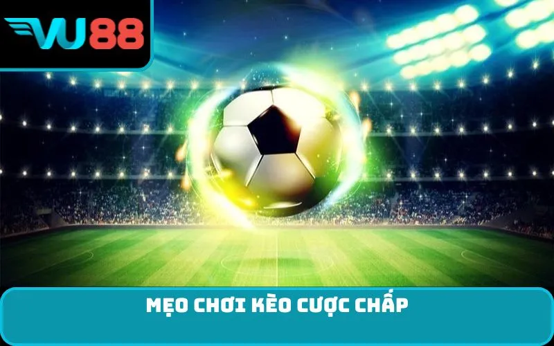 Mẹo chơi kèo cược chấp