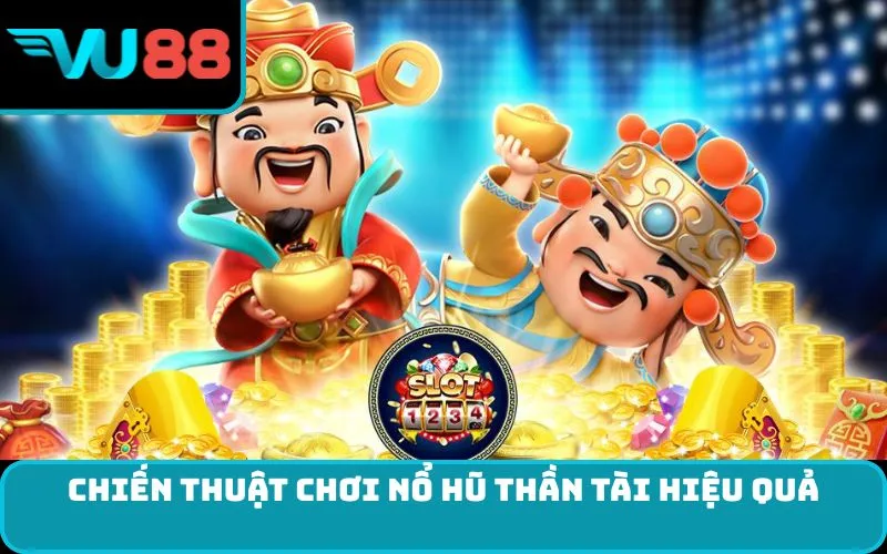 Chiến thuật chơi nổ hũ thần tài hiệu quả