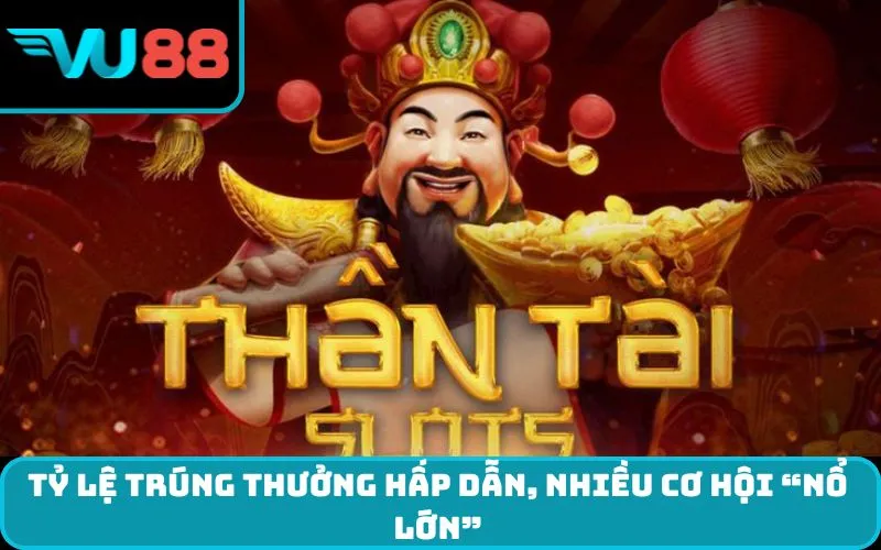 Tỷ lệ trúng thưởng hấp dẫn, nhiều cơ hội “nổ lớn”