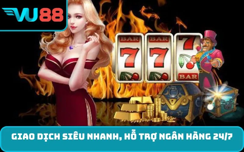 Giao dịch siêu nhanh, hỗ trợ ngân hàng 24/7