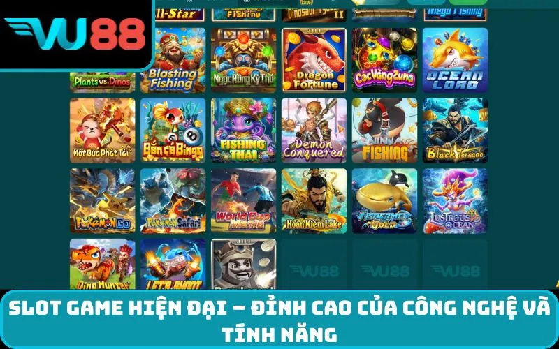 Slot game hiện đại – Đỉnh cao của công nghệ và tính năng