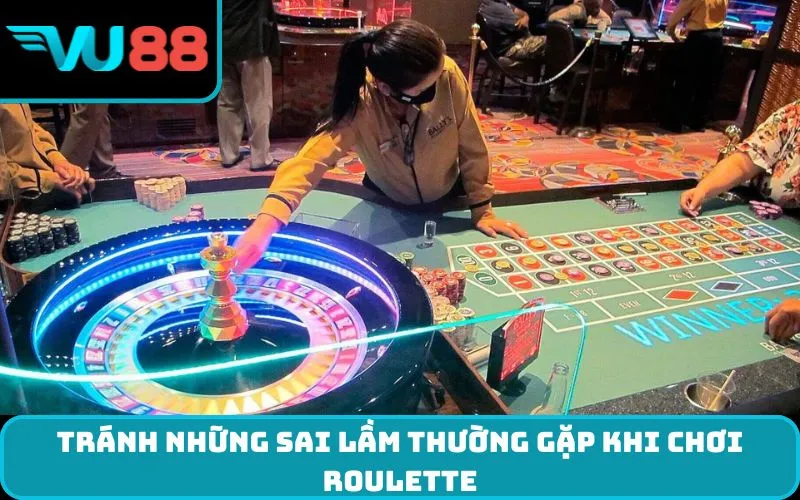 Tránh những sai lầm thường gặp khi chơi Roulette